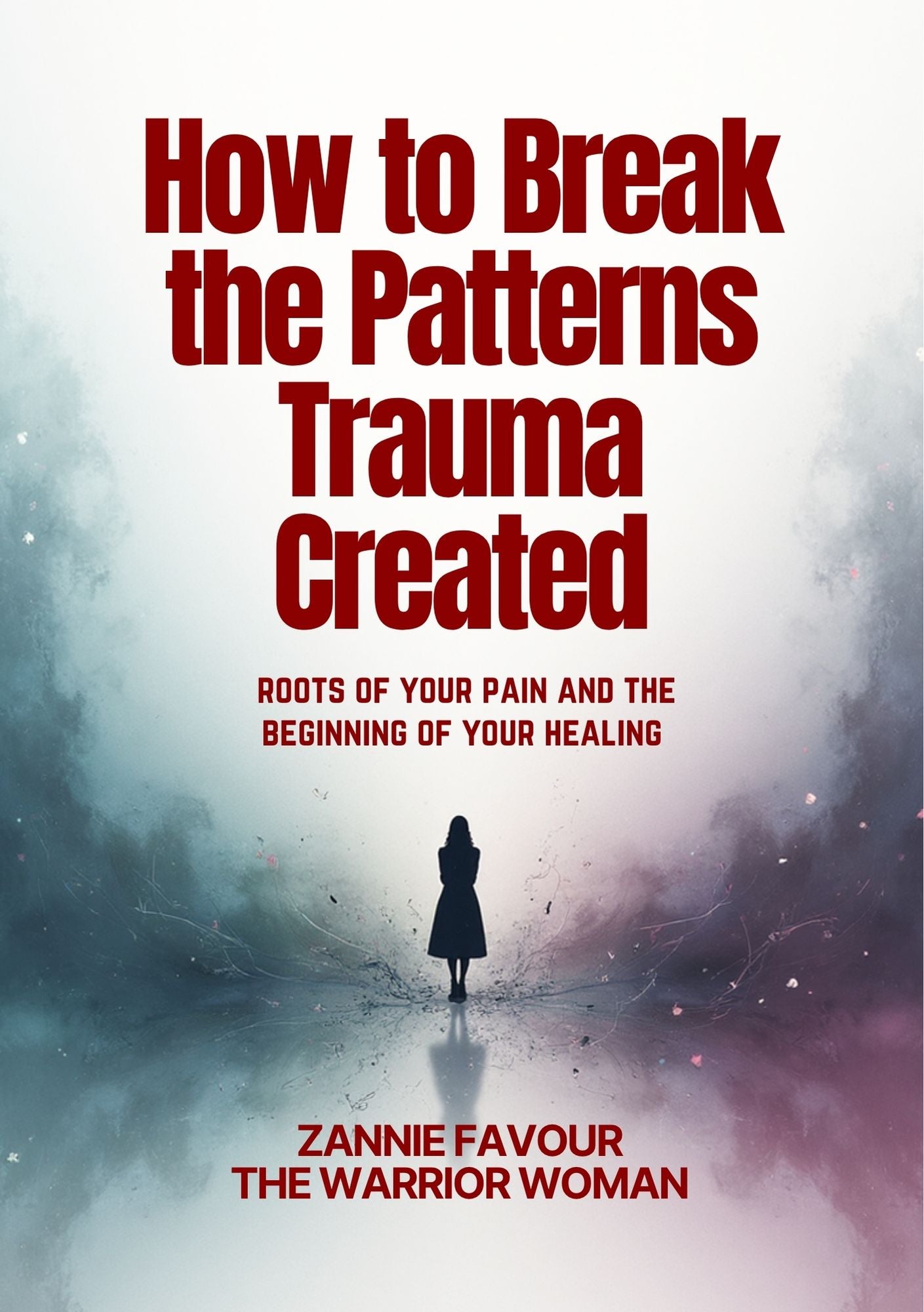 HOW TO BREAK THE PATTERNS TRAUMA CREATED