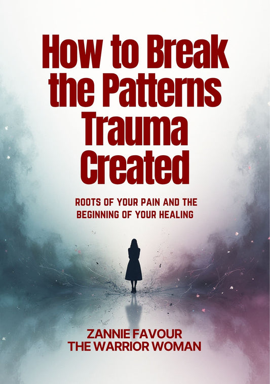 HOW TO BREAK THE PATTERNS TRAUMA CREATED